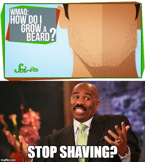 It's not that complicated | STOP SHAVING? | image tagged in funny memes,beards,shaving,stupid people | made w/ Imgflip meme maker