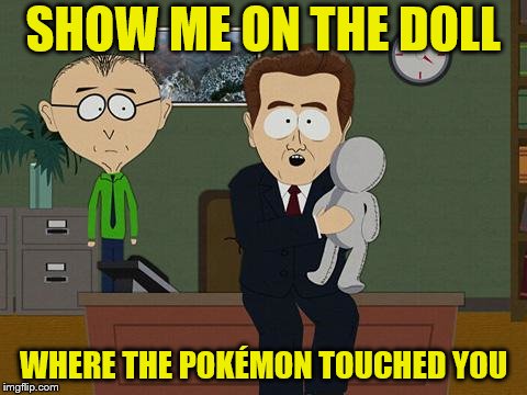 SHOW ME ON THE DOLL WHERE THE POKÉMON TOUCHED YOU | made w/ Imgflip meme maker