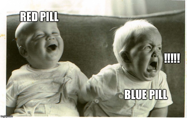 Ever notice how angry the left gets these days? Must be the pill dosages... | RED PILL; !!!!! BLUE PILL | image tagged in baby laughing baby crying,republicans,democrats,red pill blue pill,memes | made w/ Imgflip meme maker