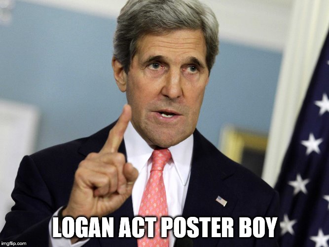 John Kerry I was for it before I was against it | LOGAN ACT POSTER BOY | image tagged in john kerry i was for it before i was against it | made w/ Imgflip meme maker