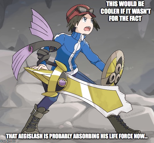Calem With Aegislash | THIS WOULD BE COOLER IF IT WASN'T FOR THE FACT; THAT AEGISLASH IS PROBABLY ABSORBING HIS LIFE FORCE NOW... | image tagged in aegislash,calem,pokemon,memes | made w/ Imgflip meme maker