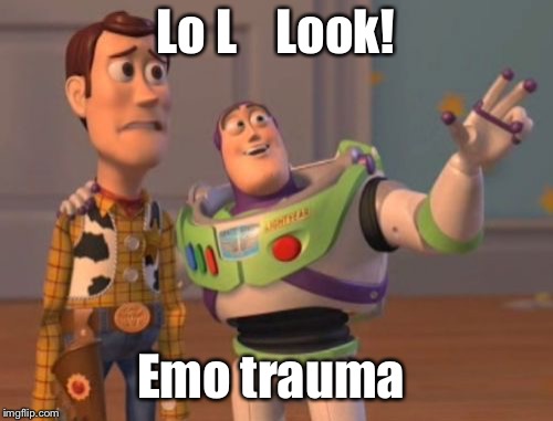 X, X Everywhere Meme | Lo L



Look! Emo trauma | image tagged in memes,x x everywhere | made w/ Imgflip meme maker