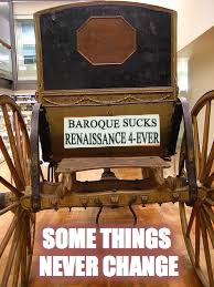  SOME THINGS NEVER CHANGE | image tagged in bumper sticker,renaissance,music | made w/ Imgflip meme maker