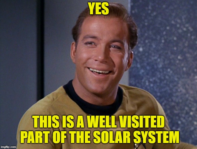 kirk | YES THIS IS A WELL VISITED PART OF THE SOLAR SYSTEM | image tagged in kirk | made w/ Imgflip meme maker