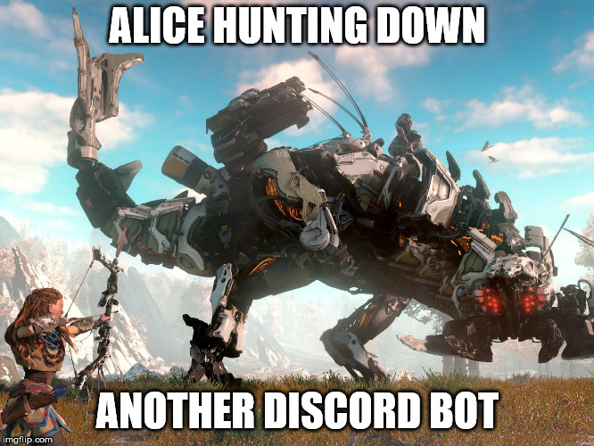 ALICE HUNTING DOWN; ANOTHER DISCORD BOT | image tagged in robot | made w/ Imgflip meme maker