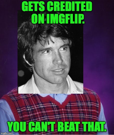 GETS CREDITED ON IMGFLIP. YOU CAN'T BEAT THAT. | made w/ Imgflip meme maker