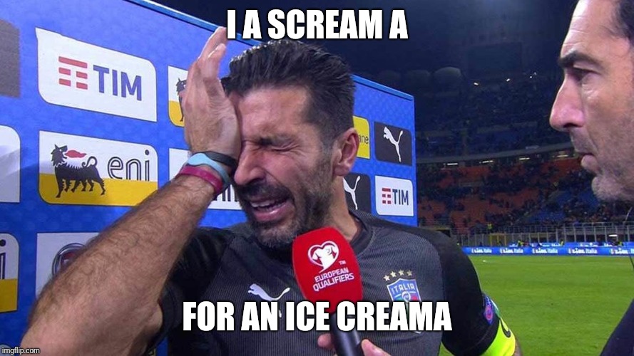 Buffon crying | I A SCREAM A; FOR AN ICE CREAMA | image tagged in buffon crying | made w/ Imgflip meme maker