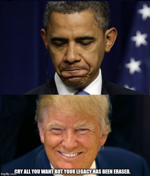 Obama Trump |  CRY ALL YOU WANT BUT YOUR LEGACY HAS BEEN ERASED. | image tagged in obama trump | made w/ Imgflip meme maker