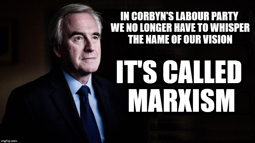 McDonnell/Corbyn - Marxism | IN CORBYN'S LABOUR PARTY WE NO LONGER HAVE TO WHISPER THE NAME OF OUR VISION; IT'S CALLED MARXISM | image tagged in corbyn eww,labour economic policy,wearecorbyn,labourisdead,cultofcorbyn,weaintcorbyn | made w/ Imgflip meme maker