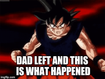 when dad leaves and you find out | DAD LEFT AND THIS IS WHAT HAPPENED | image tagged in gifs,super,dbs,bl,blk | made w/ Imgflip video-to-gif maker
