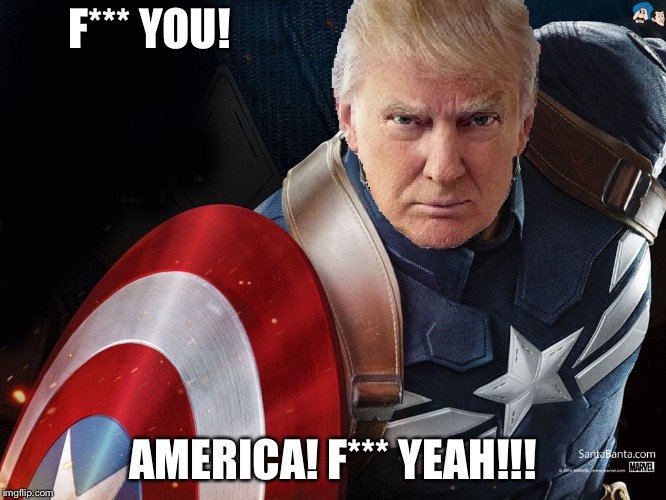 Trump @TheRealCaptainAmerica | F*** YOU! AMERICA! F*** YEAH!!! | image tagged in trump therealcaptainamerica | made w/ Imgflip meme maker