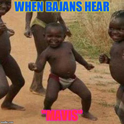 Third World Success Kid | WHEN BAJANS HEAR; "MAVIS" | image tagged in memes,third world success kid | made w/ Imgflip meme maker