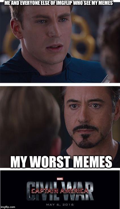 I think no one has done this before | ME AND EVERYONE ELSE OF IMGFLIP WHO SEE MY MEMES; MY WORST MEMES | image tagged in memes,marvel civil war 1,i hope no one done it before,funny,imgflip,yay | made w/ Imgflip meme maker