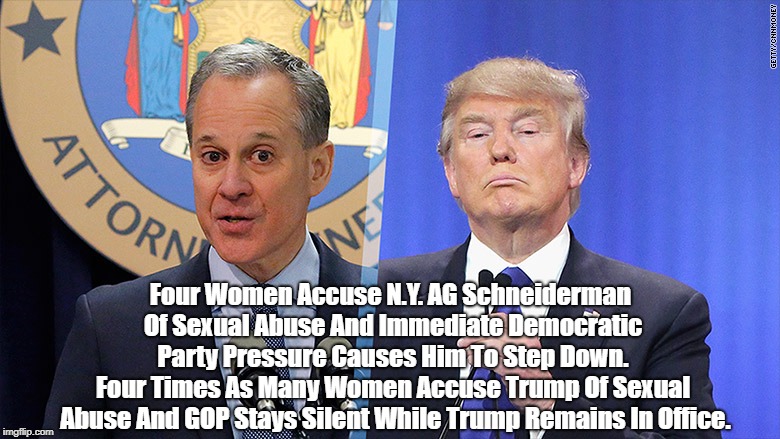 Four Women Accuse N.Y. AG Schneiderman Of Sexual Abuse And Immediate Democratic Party Pressure Causes Him To Step Down. Four Times As Many W | made w/ Imgflip meme maker