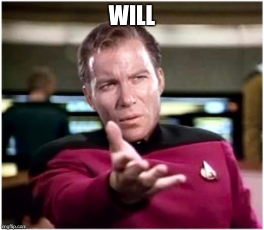 Kirky Star Trek | WILL | image tagged in kirky star trek | made w/ Imgflip meme maker