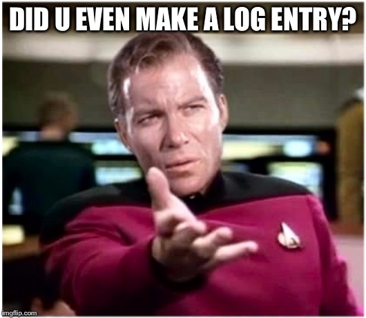 Kirky Star Trek | DID U EVEN MAKE A LOG ENTRY? | image tagged in kirky star trek | made w/ Imgflip meme maker