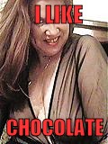 I LIKE; CHOCOLATE | image tagged in slutty milf | made w/ Imgflip meme maker
