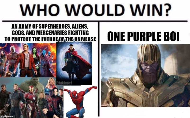 Who Would Win Infinity War Edition | AN ARMY OF SUPERHEROES, ALIENS, GODS, AND MERCENARIES FIGHTING TO PROTECT THE FUTURE OF THE UNIVERSE; ONE PURPLE BOI | image tagged in memes,who would win,infinity war | made w/ Imgflip meme maker