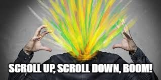 SCROLL UP, SCROLL DOWN, BOOM! | made w/ Imgflip meme maker