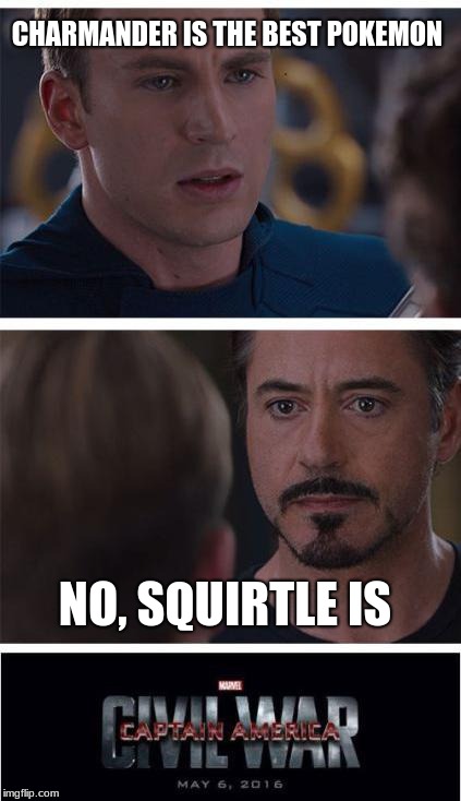 Marvel Civil War 1 | CHARMANDER IS THE BEST POKEMON; NO, SQUIRTLE IS | image tagged in memes,marvel civil war 1 | made w/ Imgflip meme maker
