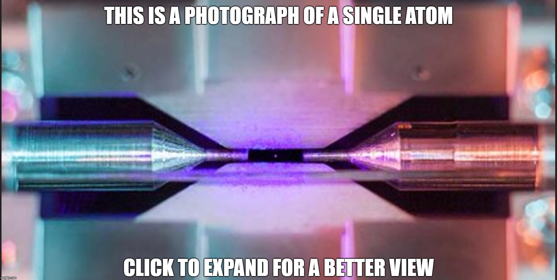 See An Individual Atom | THIS IS A PHOTOGRAPH OF A SINGLE ATOM; CLICK TO EXPAND FOR A BETTER VIEW | image tagged in memes | made w/ Imgflip meme maker