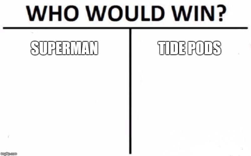 Who Would Win? Meme | SUPERMAN; TIDE PODS | image tagged in memes,who would win | made w/ Imgflip meme maker