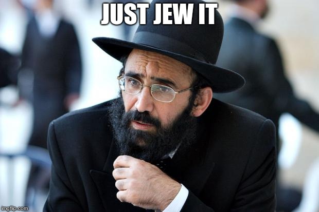 Jew | JUST JEW IT | image tagged in jew | made w/ Imgflip meme maker