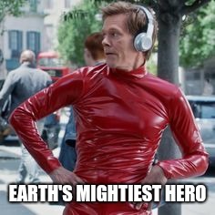 Kevin Bacon, Earth's mightiest hero.  | EARTH'S MIGHTIEST HERO | image tagged in avengers infinity war,guardians of the galaxy,kevin bacon | made w/ Imgflip meme maker
