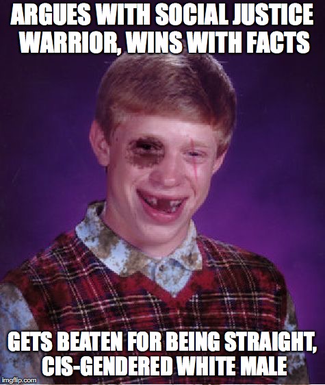Bad Luck Brian Week, an I_make_memez_now event, May7-11 | ARGUES WITH SOCIAL JUSTICE WARRIOR, WINS WITH FACTS; GETS BEATEN FOR BEING STRAIGHT, CIS-GENDERED WHITE MALE | image tagged in beat-up bad luck brian,memes,funny,bad luck brian,social justice warriors,bad luck brian week | made w/ Imgflip meme maker