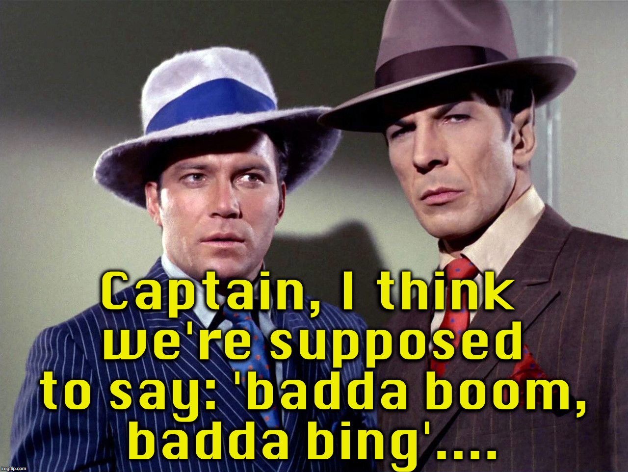 Captain, I think we're supposed to say: 'badda boom, badda bing'.... | made w/ Imgflip meme maker