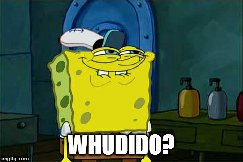 Don't You Squidward Meme | WHUDIDO? | image tagged in memes,dont you squidward | made w/ Imgflip meme maker
