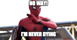NO WAY! I'M NEVER DYING | made w/ Imgflip meme maker