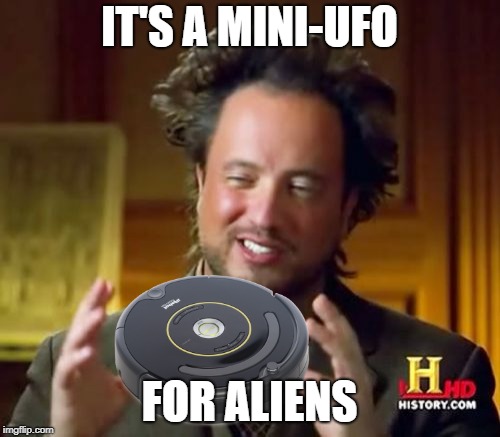 Ancient Aliens Meme | IT'S A MINI-UFO FOR ALIENS | image tagged in memes,ancient aliens | made w/ Imgflip meme maker