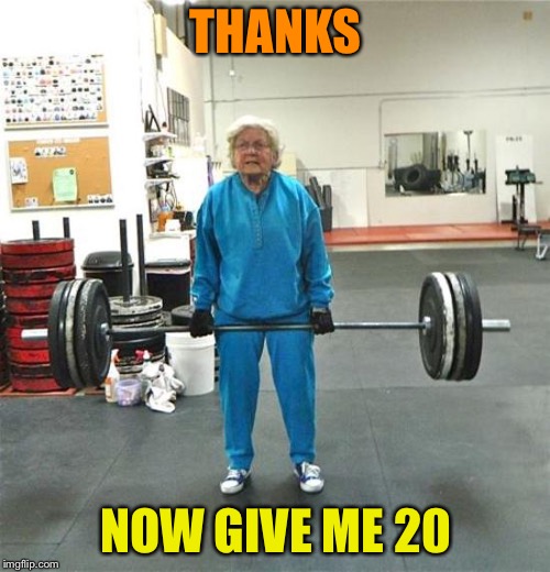 THANKS NOW GIVE ME 20 | made w/ Imgflip meme maker