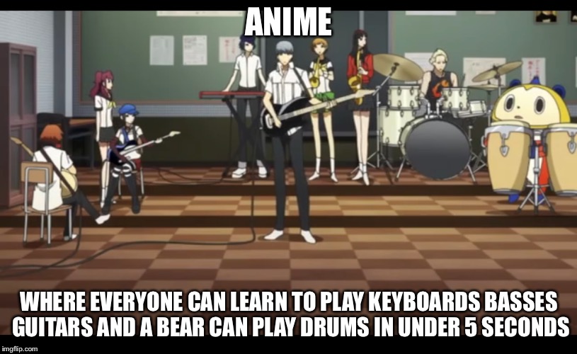 Anime logic 
As a music learner I know this is not true | ANIME; WHERE EVERYONE CAN LEARN TO PLAY KEYBOARDS BASSES GUITARS AND A BEAR CAN PLAY DRUMS IN UNDER 5 SECONDS | image tagged in persona 4,anime,logic,wtf,why,why not | made w/ Imgflip meme maker