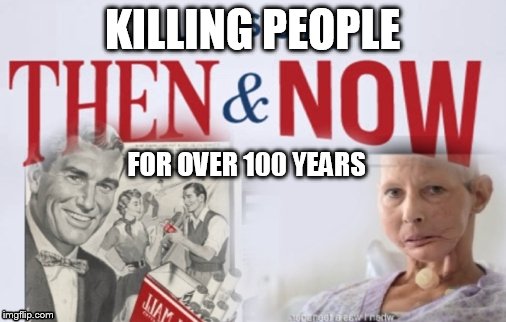 Big Tobacco  | KILLING PEOPLE; FOR OVER 100 YEARS | image tagged in tobacco,truth | made w/ Imgflip meme maker