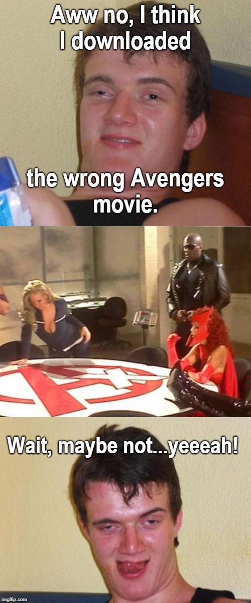 Avengers: Virginity Wore  | Aww no, I think I downloaded; the wrong Avengers movie. Wait, maybe not...yeeeah! | image tagged in bad pun 10 guy,avengers infinity war,avengers,torrents,download,memes | made w/ Imgflip meme maker
