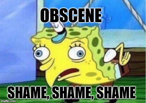Mocking Spongebob Meme | OBSCENE SHAME, SHAME, SHAME | image tagged in memes,mocking spongebob | made w/ Imgflip meme maker