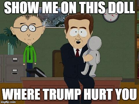 Show me on this doll | SHOW ME ON THIS DOLL; WHERE TRUMP HURT YOU | image tagged in show me on this doll | made w/ Imgflip meme maker