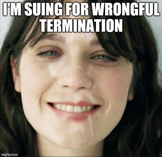 I'M SUING FOR WRONGFUL TERMINATION | made w/ Imgflip meme maker