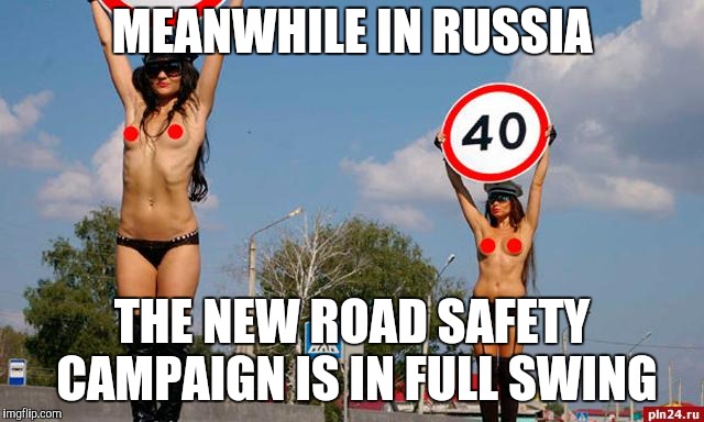MEANWHILE IN RUSSIA THE NEW ROAD SAFETY CAMPAIGN IS IN FULL SWING | made w/ Imgflip meme maker