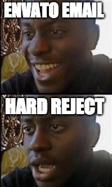 black guy happy sad | ENVATO EMAIL; HARD REJECT | image tagged in black guy happy sad | made w/ Imgflip meme maker