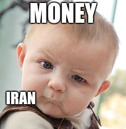 Skeptical Baby Meme | MONEY; IRAN | image tagged in memes,skeptical baby | made w/ Imgflip meme maker