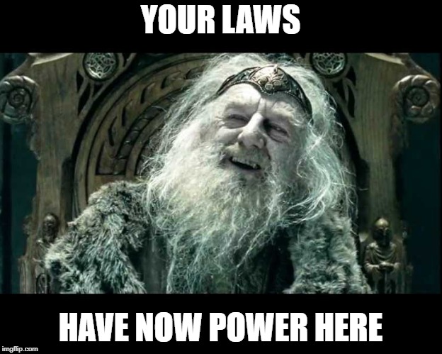 YOUR LAWS; HAVE NOW POWER HERE | made w/ Imgflip meme maker
