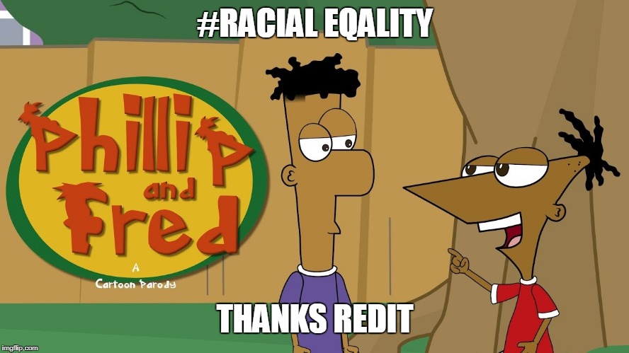 #RACIAL EQALITY; THANKS REDIT | image tagged in not funny | made w/ Imgflip meme maker