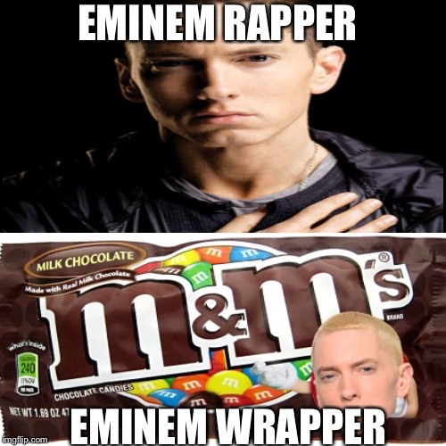 Eminems | EMINEM RAPPER; EMINEM WRAPPER | image tagged in eminem,eminem funny,candy,memes | made w/ Imgflip meme maker