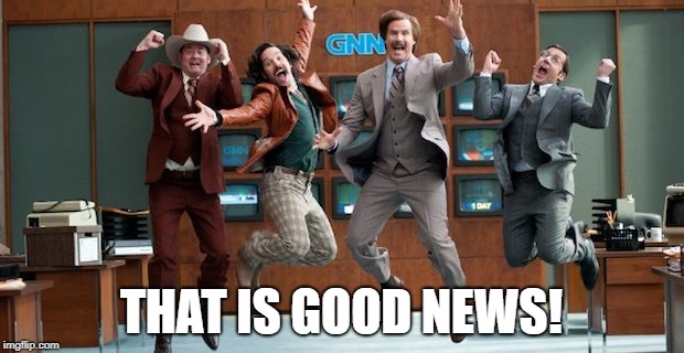 Way To GO | THAT IS GOOD NEWS! | image tagged in way to go | made w/ Imgflip meme maker