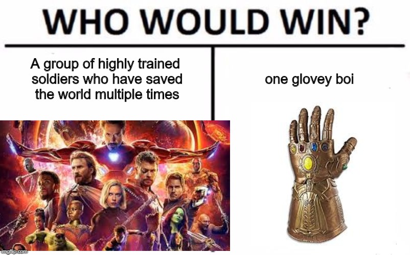 A group of highly trained soldiers who have saved the world multiple times; one glovey boi | image tagged in funny,marvel | made w/ Imgflip meme maker