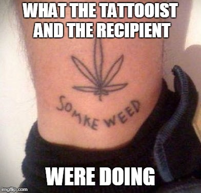 WHAT THE TATTOOIST AND THE RECIPIENT WERE DOING | made w/ Imgflip meme maker