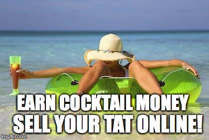 beach babe | EARN COCKTAIL MONEY; SELL YOUR TAT ONLINE! | image tagged in beach babe | made w/ Imgflip meme maker